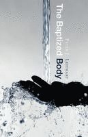 Peter J. Leithart - The Baptized Body, Häftad