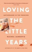 Rachel Jankovic - Loving the Little Years, Häftad