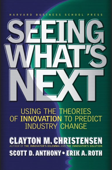 Clayton M. Christensen, Scott D. Anthony, Erik A. Roth - Seeing What's Next, Inbunden