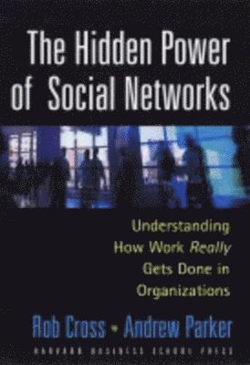 bokomslag The Hidden Power of Social Networks: Understanding How Work Really Gets Done in Organizations
