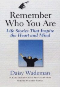 bokomslag Remember who you are: Life Stories that Inspire the Heart and Mind