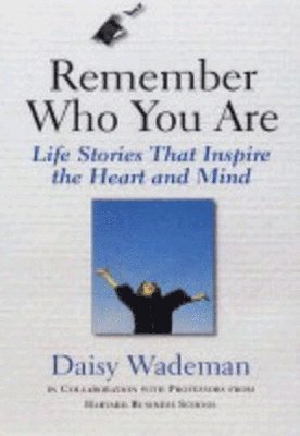 bokomslag Remember who you are: Life Stories that Inspire the Heart and Mind