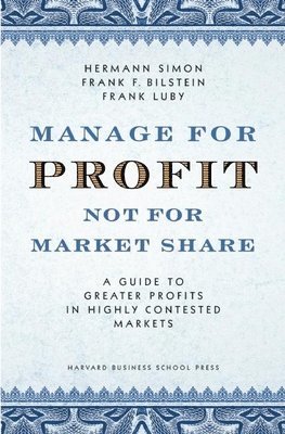 Hermann Simon, Frank F. Bilstein, Frank Luby, Frank F Bilstein - Manage For Profit, Not For Market Share, Inbunden
