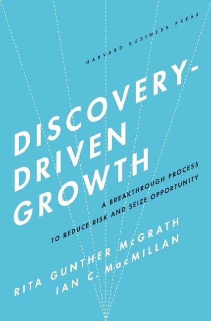 Rita Gunther McGrath, Ian C. Macmillan, Ian C. MacMillan, Ian C Macmillan - Discovery-Driven Growth, Inbunden