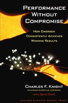 Charles F. Knight, Davis Dyer, Charles F Knight - Performance Without Compromise, Inbunden