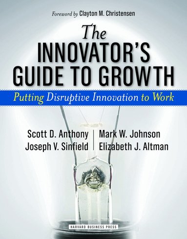 Scott D. Anthony, Mark W. Johnson, Joseph V. Sinfield, Elizabeth J. Altman - Innovator's Guide to Growth, Inbunden