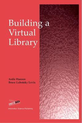 Ardis Hanson, Bruce Lubotsky Levin - Building a Virtual Library, Inbunden