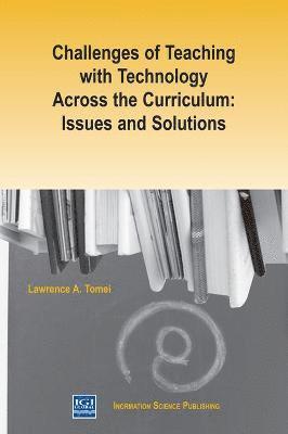 Lawrence A. Tomei - Challenges of Teaching with Technology Across the Curriculum, Inbunden