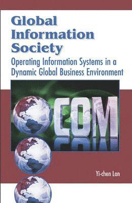 bokomslag Global Information Society: Operating Information Systems in a Dynamic Global Business Environment
