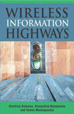 Dimitrios Katsaros, Alexandros Nanopoulos, Dimitrios Katsaros, Alexandros Nanopoulos, Yannis Manolopoulos - Wireless Information Highways, Inbunden