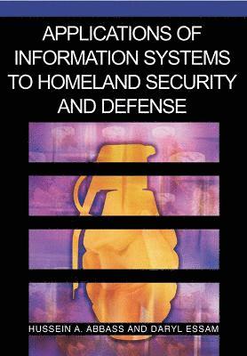 Hussein a. Abbass, Daryl Essam - Applications of Information Systems to Homeland Security and Defense, Inbunden