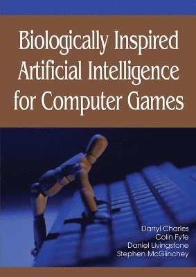 Darryl Charles, Daniel J. Livingstone, Stephen McGlinchey - Biologically Inspired Artificial Intelligence for Computer Games, Inbunden