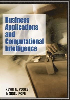 Kevin E. Voges, Nigel K. Ll Pope, Kevin E. Voges, Nigel Pope - Business Applications and Computational Intelligence, Inbunden