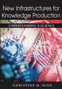 bokomslag New Infrastructures for Knowledge Production: Understanding E-Science