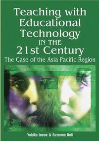 bokomslag Teaching with Educational Technology in the 21st Century: The Case of the Asia Pacific Region