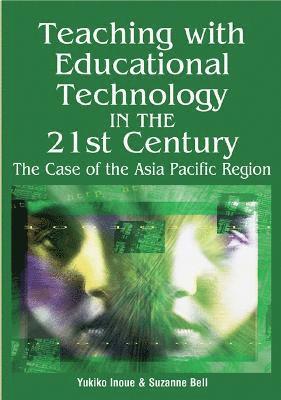 bokomslag Teaching with Educational Technology in the 21st Century: The Case of the Asia Pacific Region