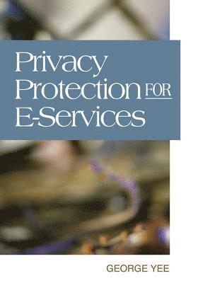 George Yee, George Yee - Privacy Protection for E-services, Inbunden
