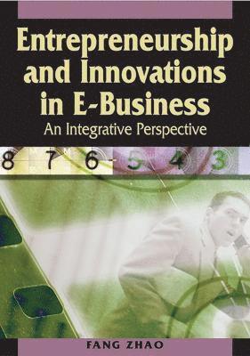 bokomslag Entrepreneurship and Innovations in E-Business: An Integrative Perspective