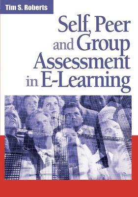 Tim S. Roberts - Self, Peer and Group Assessment in E-Learning, Inbunden