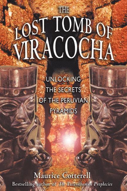 Maurice Cotterell - The Lost Tomb of Viracocha: Unlocking the Secrets of the Peruvian Pyramids, Häftad