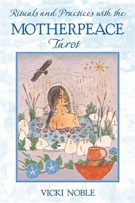 Vicki Noble - Rituals and Practices with the Motherpeace Tarot, Häftad