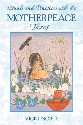 Vicki Noble - Rituals and Practices with the Motherpeace Tarot, Häftad