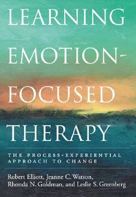 Robert Elliott, Jeanne C. Watson, Rhonda N. Goldman, Leslie S. Greenberg - Learning Emotion-Focused Therapy, Inbunden