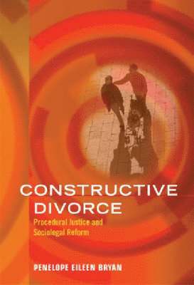 Penelope Eileen Bryan - Constructive Divorce: Procedural Justice and Sociolegal Reform, Inbunden