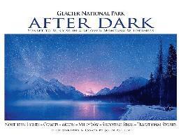 John Ashley - Glacier National Park After Dark: Sunset to Sunrise in a Beloved Montana Wilderness, Inbunden