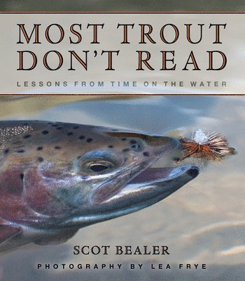 Most Trout Don't Read: Lessons from Time on the Water 1