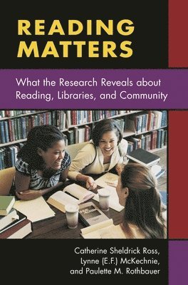 Catherine Sheldrick Ross, Lynne (E.F.) McKechnie, Paulette M. Rothbauer - Reading Matters, Häftad