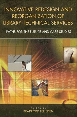 Innovative Redesign and Reorganization of Library Technical Services 1