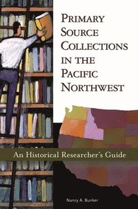 bokomslag Primary Source Collections in the Pacific Northwest