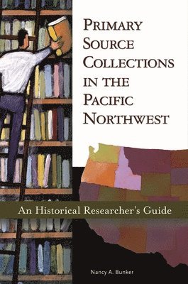 Nancy A. Bunker, Nancy Bunker - Primary Source Collections in the Pacific Northwest, Häftad