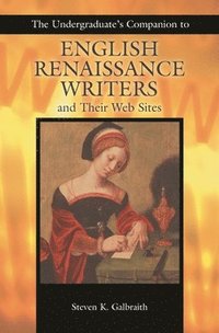bokomslag The Undergraduate's Companion to English Renaissance Writers and Their Web Sites