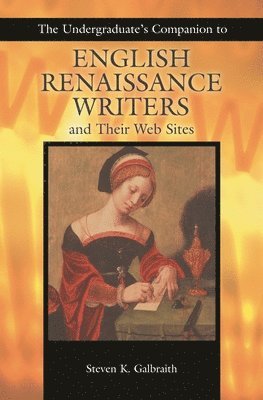 The Undergraduate's Companion to English Renaissance Writers and Their Web Sites 1