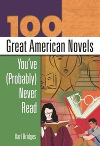 bokomslag 100 Great American Novels You've (Probably) Never Read