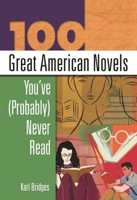 bokomslag 100 Great American Novels You've (Probably) Never Read