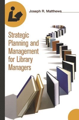 Strategic Planning and Management for Library Managers 1