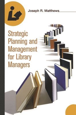 Strategic Planning and Management for Library Managers