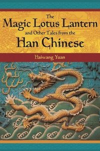 bokomslag The Magic Lotus Lantern and Other Tales from the Han Chinese
