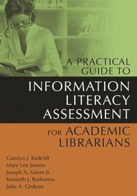bokomslag A Practical Guide to Information Literacy Assessment for Academic Librarians