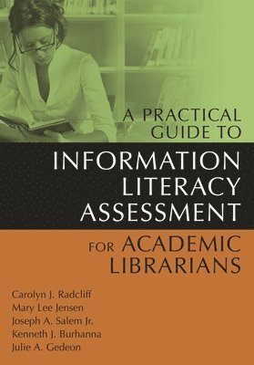 A Practical Guide to Information Literacy Assessment for Academic Librarians 1