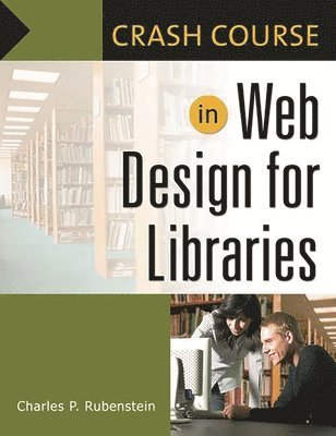 Charles P. Rubenstein - Crash Course in Web Design for Libraries, Häftad