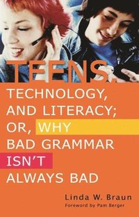 bokomslag Teens, Technology, and Literacy; Or, Why Bad Grammar Isn't Always Bad