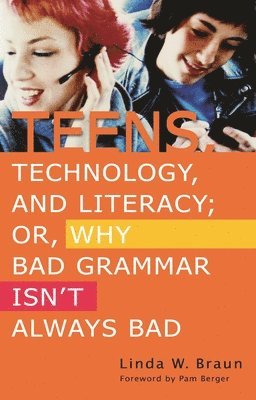 Teens, Technology, and Literacy; Or, Why Bad Grammar Isn't Always Bad 1