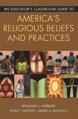 bokomslag Educator's Classroom Guide to America's Religious Beliefs and Practices