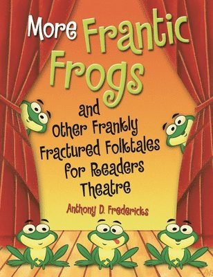 bokomslag More Frantic Frogs and Other Frankly Fractured Folktales for Readers Theatre