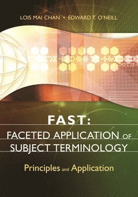 Lois Mai Chan, Edward T. O'Neill - FAST: Faceted Application of Subject Terminology, Häftad