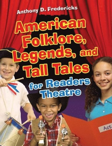 Anthony D. Fredericks - American Folklore, Legends, and Tall Tales for Readers Theatre, Häftad